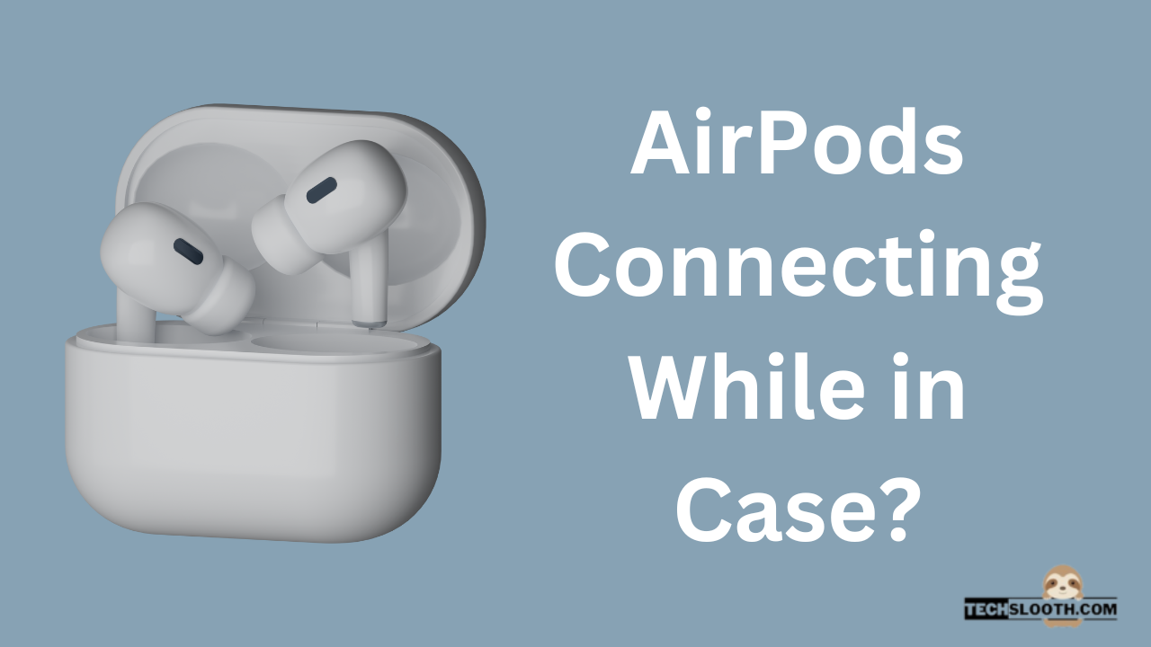 AirPods Connecting While in Case?