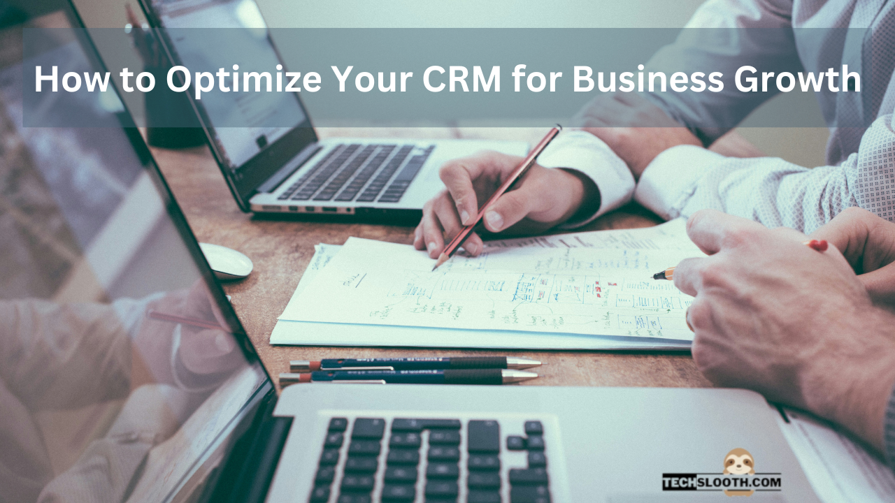 How to Optimize Your CRM for Business Growth