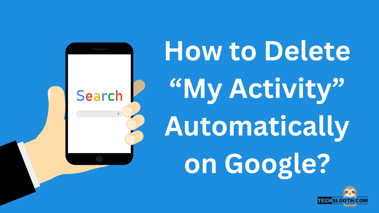 How to Delete “My Activity” Automatically on Google?